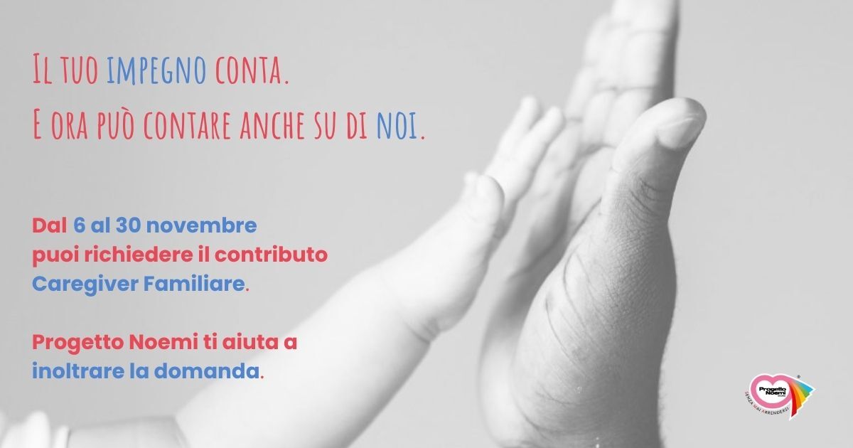 Dal 6 novembre puoi richiedere il contributo Caregiver Familiare. Progetto Noemi ti aiuta a preparare la domanda.